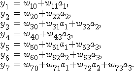 \begin{array}{lll}  y_1 & = & w_{10} + w_{11} a_1, \\  y_2 & = & w_{20} + w_{22} a_2, \\  y_3 & = & w_{30} + w_{31} a_1 + w_{32} a_2, \\  y_4 & = & w_{40} + w_{43} a_3, \\  y_5 & = & w_{50} + w_{51} a_1 + w_{53} a_3, \\  y_6 & = & w_{60} + w_{62} a_2 + w_{63} a_3, \\  y_7 & = & w_{70} + w_{71} a_1 + w_{72} a_2 + w_{73} a_3.\\\end{array}